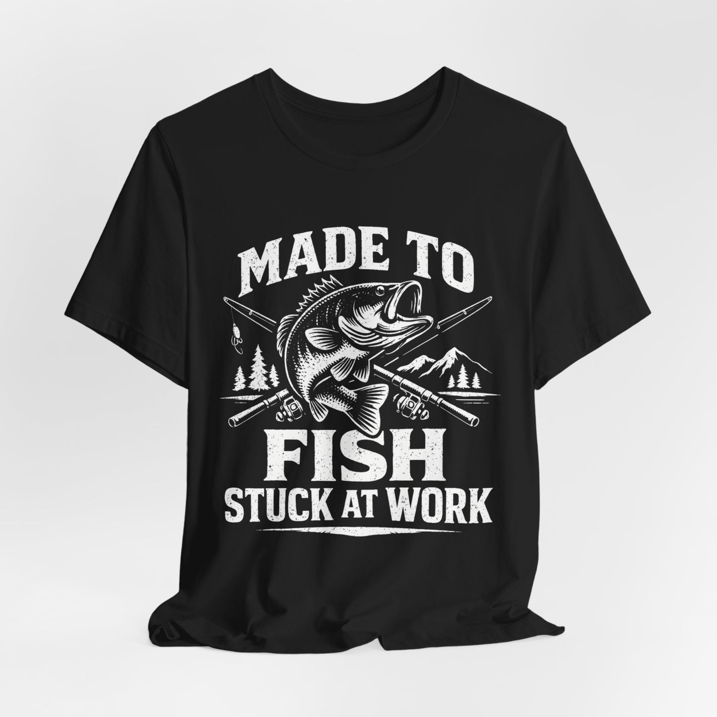 Made to Fish Stuck at Work T-Shirt