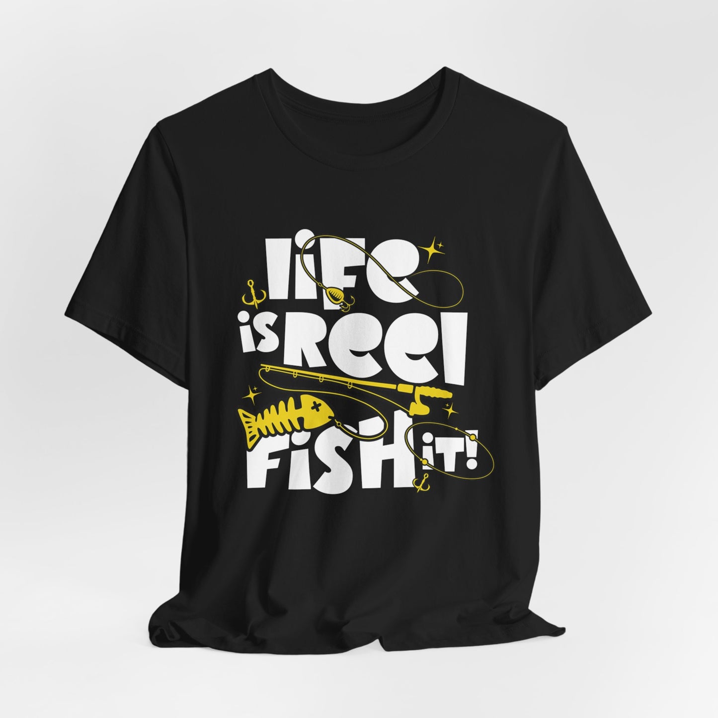 Life is Reel Fish It! Tee