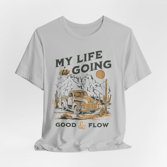 My Life Is Going Good & Flow T-Shirt