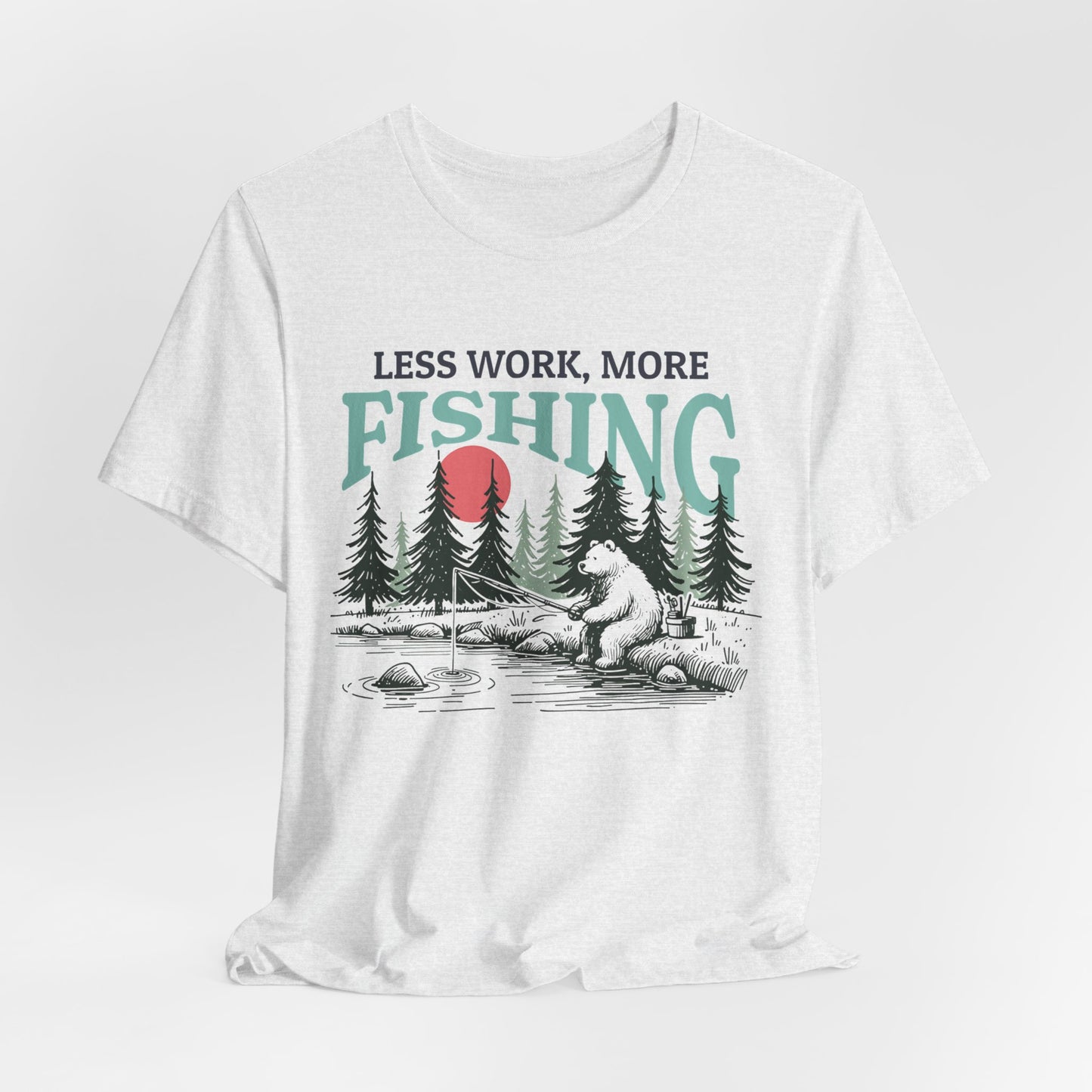 Less Work, More Fishing T-Shirt