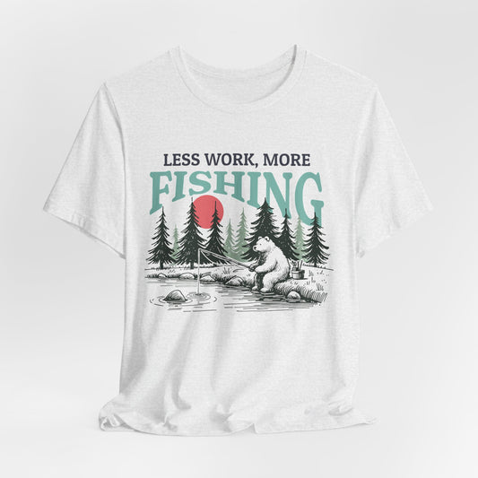 Less Work, More Fishing T-Shirt