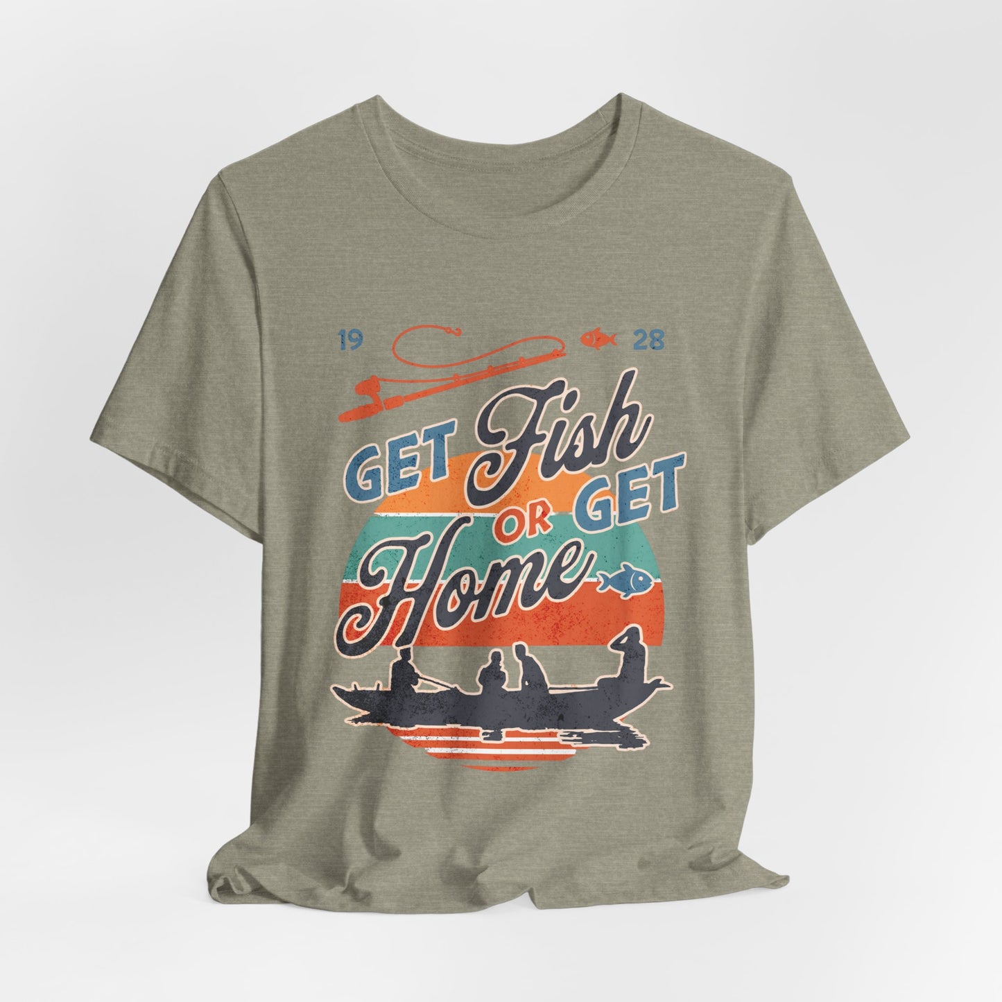 Get Fish or Get Home Fishing T-Shirt