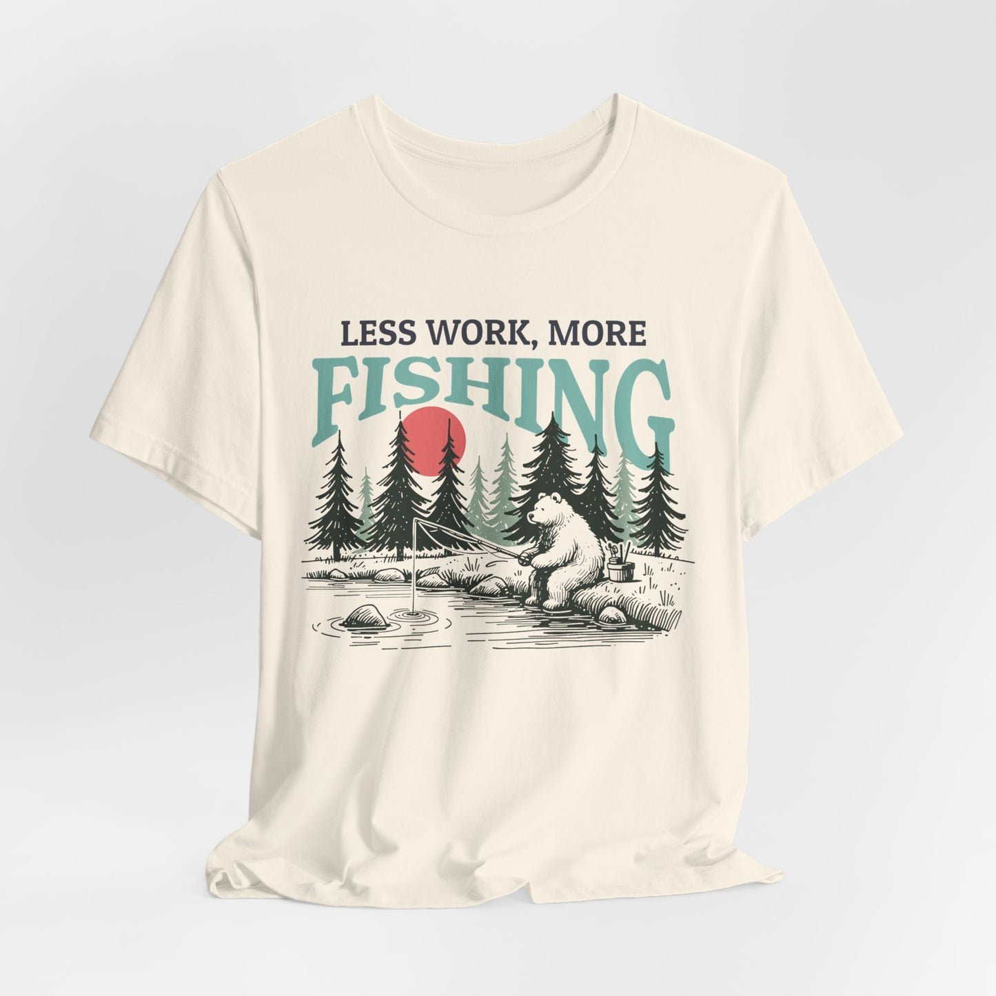 Less Work, More Fishing T-Shirt