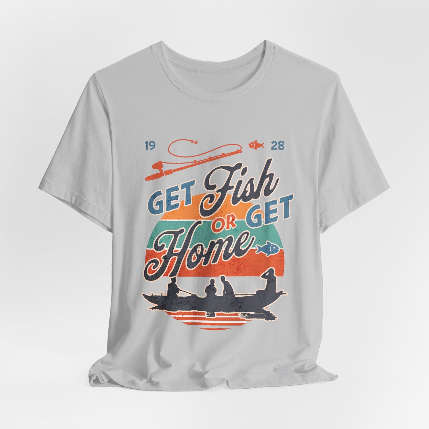 Get Fish or Get Home Fishing T-Shirt