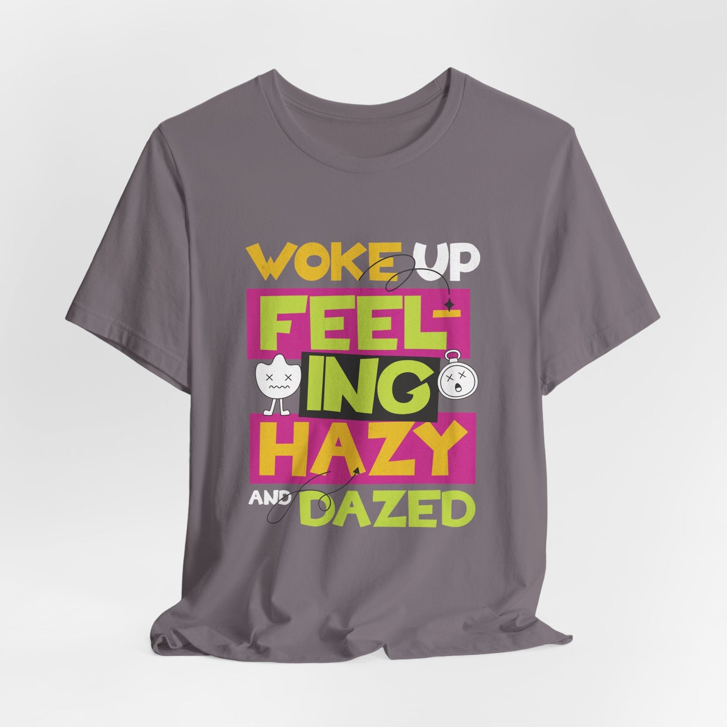 Woke Up Feeling Hazy & Dazed Tee