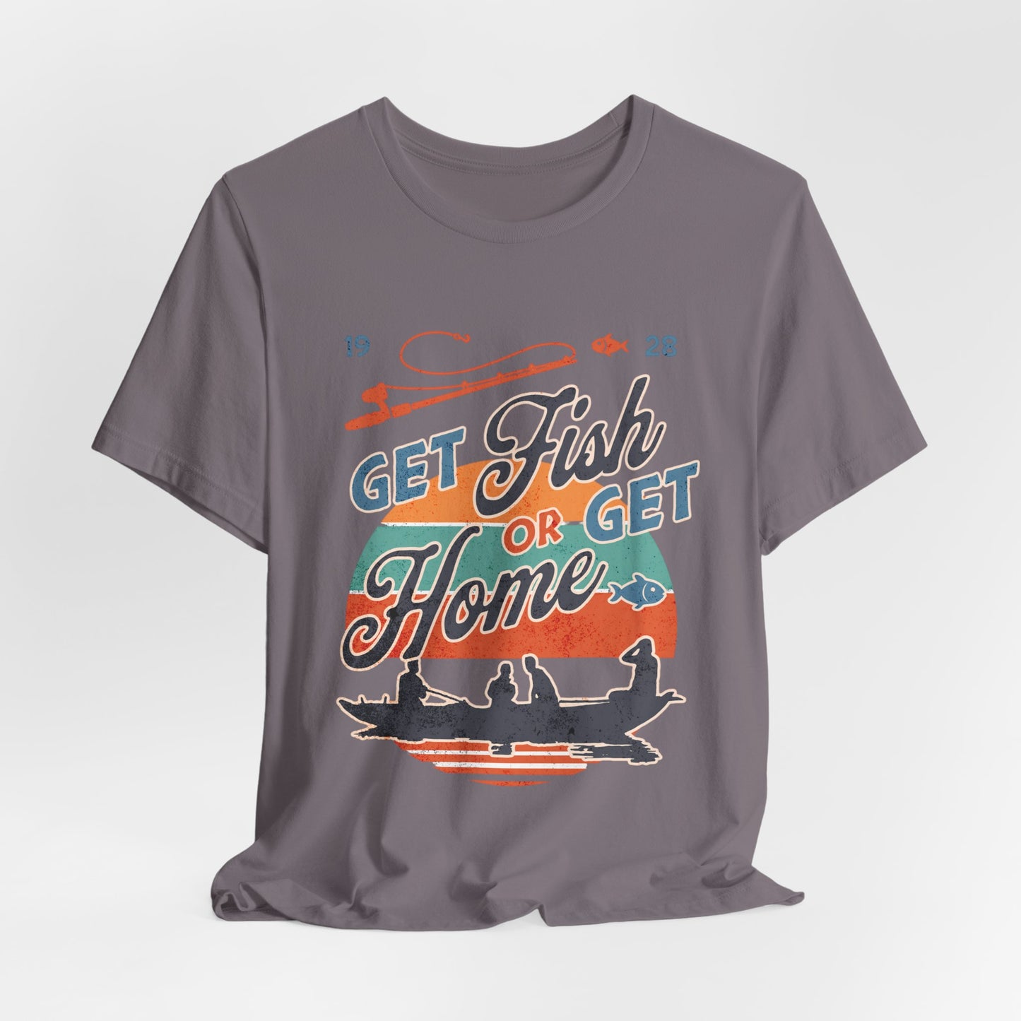 Get Fish or Get Home Fishing T-Shirt